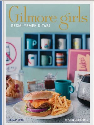 Gilmore Girls: Resmi Yemek Kitabı – PDF Kitap İndir Oku