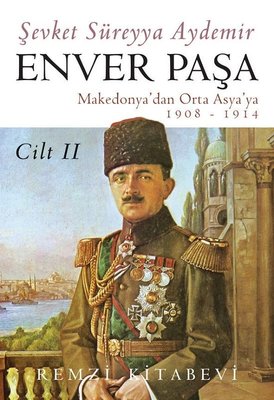 Enver Paşa – Cilt 2 Makedonya'dan Orta Asya'ya 1908 – 1914 – PDF Kitap İndir Oku